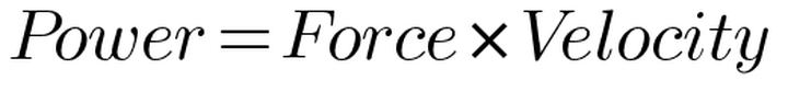 Power = Force x Velocity
