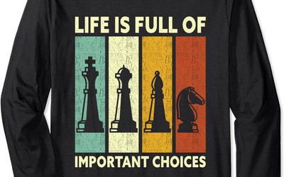 "Life Is Full Of Important Choices" Long sleeve chess T-Shirt