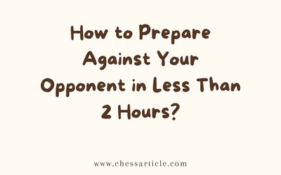How to Prepare Against Your Opponent in Less Than 2 Hours?